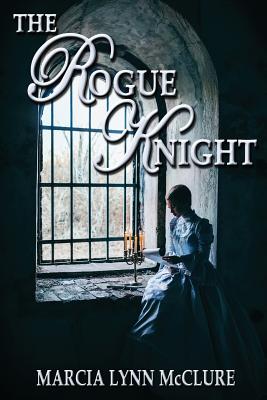 The Rogue Knight - McClure, Marcia Lynn