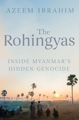 The Rohingyas: Inside Myanmar's Genocide - Ibrahim, Azeem