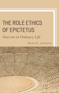 The Role Ethics of Epictetus: Stoicism in Ordinary Life