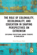 The Role of Coloniality, Decoloniality, and Education in Shaping Perspectives on Extremism: Exploring Perceptions Among Students in Bangladesh
