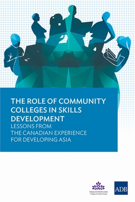 The Role of Community Colleges in Skills Development - Lessons from the Canadian Experience for Developing Asia - Asian Development Bank