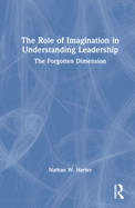 The Role of Imagination in Understanding Leadership: The Forgotten Dimension