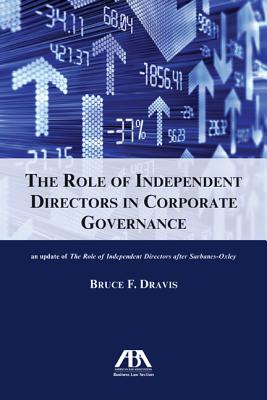 The Role of Independent Directors in Corporate Governance: An Update of the Role of Independent Directors After Sarbanes-Oxley - Dravis, Bruce F