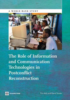 The Role of Information and Communication Technologies in Postconflict Reconstruction - Souter, David, and Kelly, Tim