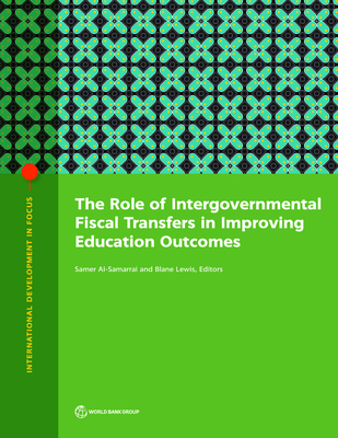 The Role of Intergovernmental Fiscal Transfers in Improving Education Outcomes - Al-Samarrai, Samer (Editor), and Lewis, Blane (Editor)