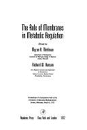 The Role of Membranes in Metabolic Regulation: Proceedings of a Symposium Held at the University of Nebraska Medical School, Omaha, Nebraska, May 8-9, 1972