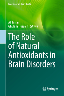 The Role of Natural Antioxidants in Brain Disorders - Imran, Ali (Editor), and Hussain, Ghulam (Editor)