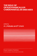 The Role of Oxygen Radicals in Cardiovascular Diseases: A Conference in the European Concerted Action on Breakdown in Human Adaptation -- Cardiovascular Diseases, Held in Asolo, Italy, 2-5 December 1986