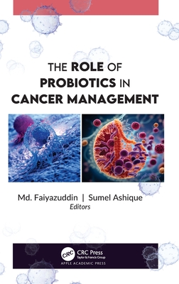 The Role of Probiotics in Cancer Management - Faiyazuddin, MD (Editor), and Ashique, Sumel (Editor)