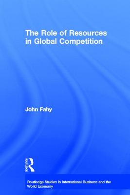 The Role of Resources in Global Competition - Fahy, John