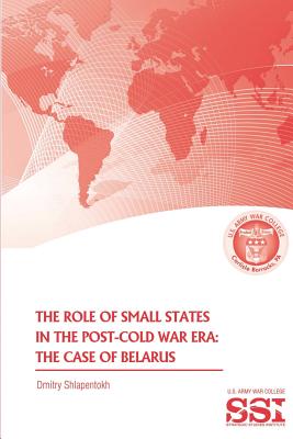 The Role of Small States in the Post-Cold War Era: The Case of Belarus - Shlapentokh, Dmitry