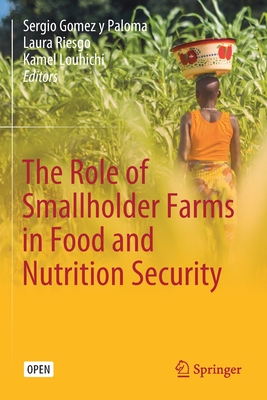 The Role of Smallholder Farms in Food and Nutrition Security - Gomez Y Paloma, Sergio (Editor), and Riesgo, Laura (Editor), and Louhichi, Kamel (Editor)