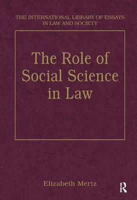 The Role of Social Science in Law - Mertz, Elizabeth, Professor, J.D (Editor)