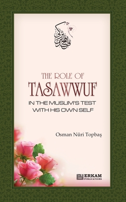 The Role of Tasawwuf in the Muslim's Test with his own self - Topba , Osman Nuri, and Reads, Ummah