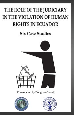 The Role of the Judiciary in the Violation of Human Rights in Ecuador - Vintimilla Saldana, Jaime, and Zavala Egas, Jorge, and Rubianes Morales, Fabricio