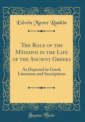 The Role of the Myeipoi in the Life of the Ancient Greeks: As Depicted in Greek Literature and Inscriptions (Classic Reprint) - Rankin, Edwin Moore