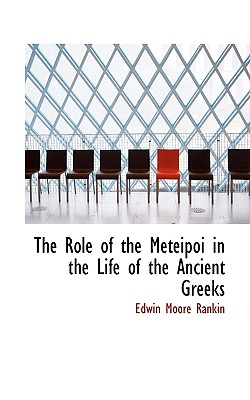 The Role of the Meteipoi in the Life of the Ancient Greeks - Rankin, Edwin Moore