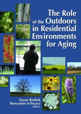 The Role of the Outdoors in Residential Environments for Aging - Rodiek, Susan (Editor), and Schwarz, Benyamin (Editor)