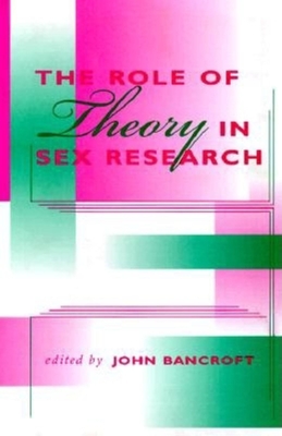 The Role of Theory in Sex Research - Bancroft, John Henry Jeffries (Editor)