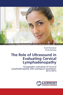 The Role of Ultrasound in Evaluating Cervical Lymphadenopathy - Kachewar, Sushil, and Sankaye, Smita