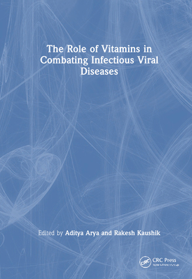 The Role of Vitamins in Combating Infectious Viral Diseases - Arya, Aditya (Editor), and Kaushik, Rakesh (Editor)