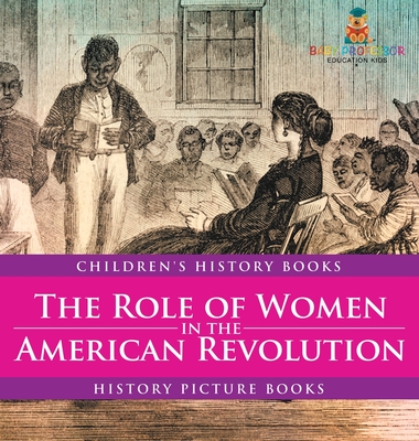 The Role of Women in the American Revolution - History Picture Books Children's History Books - Baby Professor