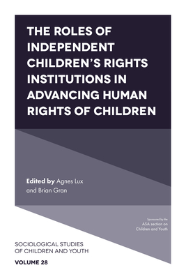 The Roles of Independent Children's Rights Institutions in Advancing Human Rights of Children - Lux, Agnes (Editor), and Gran, Brian (Editor)