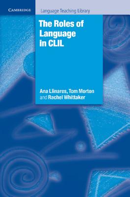 The Roles of Language in CLIL - Llinares, Ana, and Morton, Tom, and Whittaker, Rachel