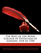 The Roll of the Royal College of Physicians of London: 1518 to 1700