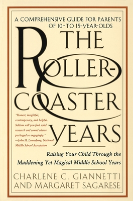 The Rollercoaster Years: Raising Your Child Through the Maddening Yet Magical Middle School Years - Giannetti, Charlene C, and Sagarese, Margaret