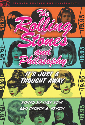 The Rolling Stones and Philosophy: It's Just a Thought Away - Dick, Luke (Editor), and Reisch, George A (Editor)