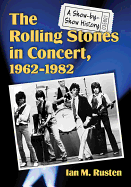 The Rolling Stones in Concert, 1962-1982: A Show-By-Show History