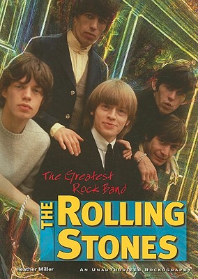 The Rolling Stones: The Greatest Rock Band - Miller, Heather