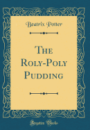 The Roly-Poly Pudding (Classic Reprint)