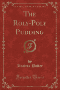 The Roly-Poly Pudding (Classic Reprint)