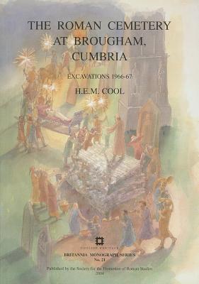 The Roman Cemetery at Brougham, Cumbria: Excavations 1966-67 - Cool, H. E. M.