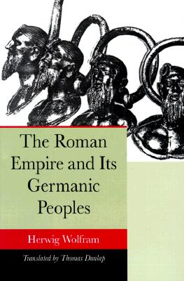 The Roman Empire and Its Germanic Peoples - Wolfram, Herwig, and Dunlap, Thomas, Professor (Translated by)