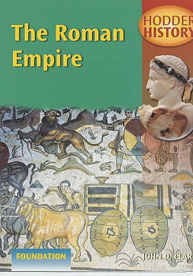 The Roman Empire: Foundation Edition - Clare, John D.