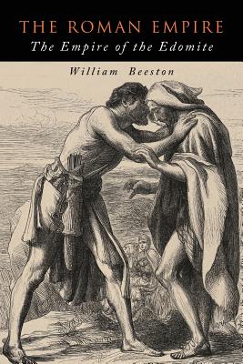 The Roman Empire: The Empire of the Edomite - Beeston, William
