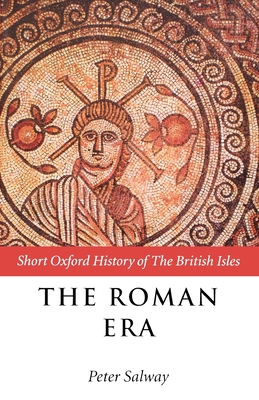 The Roman Era: The British Isles: 55 BC-AD 410 - Salway, Peter (Editor)