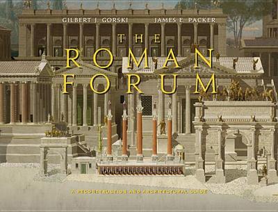 The Roman Forum: A Reconstruction and Architectural Guide - Gorski, Gilbert J., and Packer, James E.
