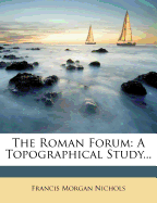 The Roman Forum: A Topographical Study