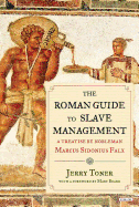 The Roman Guide to Slave Management: A Treatise by Nobleman Marcus Sidonius Falx