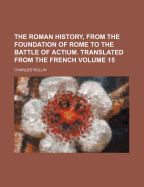 The Roman History, From The Foundation Of Rome To The Battle Of Actium. Translated From The French, Volume 8