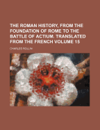 The Roman History, from the Foundation of Rome to the Battle of Actium. Translated from the French, Volume 8