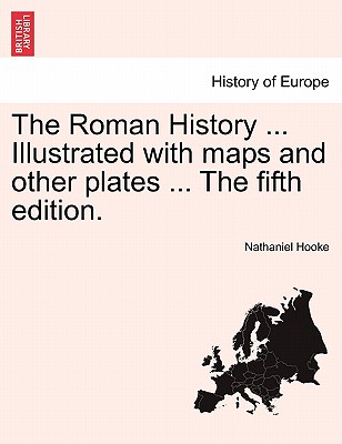 The Roman History ... Illustrated with maps and other plates ... The fifth edition. - Hooke, Nathaniel