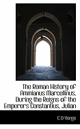 The Roman History of Ammianus Marcellinus, During the Reigns of the Emperors Constantius, Julian