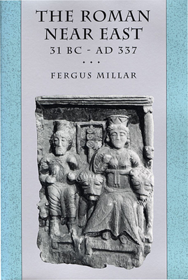 The Roman Near East: 31 BC-AD 337 - Millar, Fergus