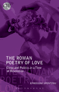 The Roman Poetry of Love: Elegy and Politics in a Time of Revolution