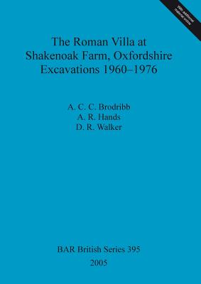 The Roman Villa at Shakenoak Farm Oxfordshire Excavations 1960-1976 - Brodbribb, ACC, and Hands, AR, and Walker, DR